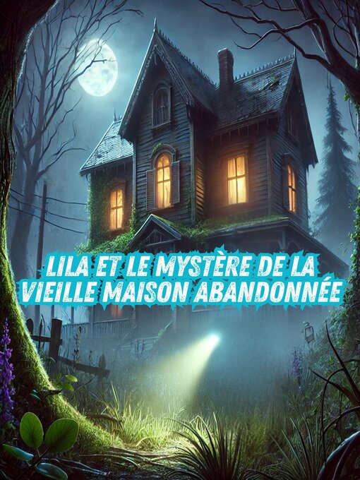 Title details for Lila et le mystère de la vieille maison abandonnée by A.Abasi - Available